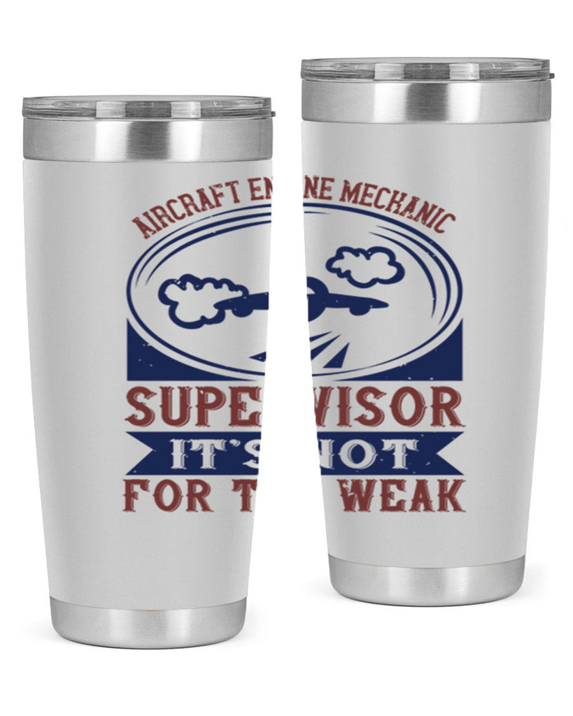 AIRCRAFT ENGINE MECHANIC SUPER VISOR ITS NOT FOR THE WEAK Style 22#- engineer- tumbler