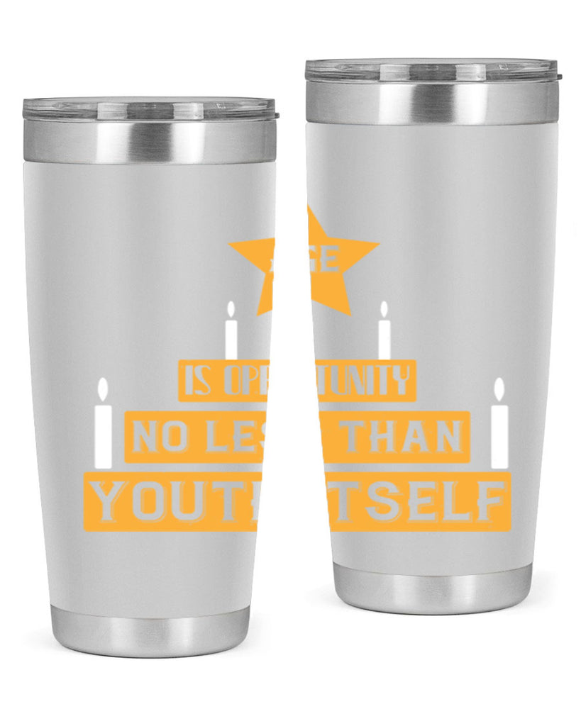 Age is opportunity no less than youth itself Style 102#- birthday- tumbler