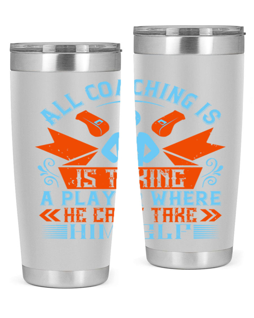 All coaching is is taking a player where he cant take himself Style 17#- coaching- tumbler