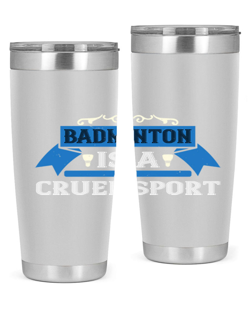 Badminton is a cruel sport 1622#- badminton- Tumbler