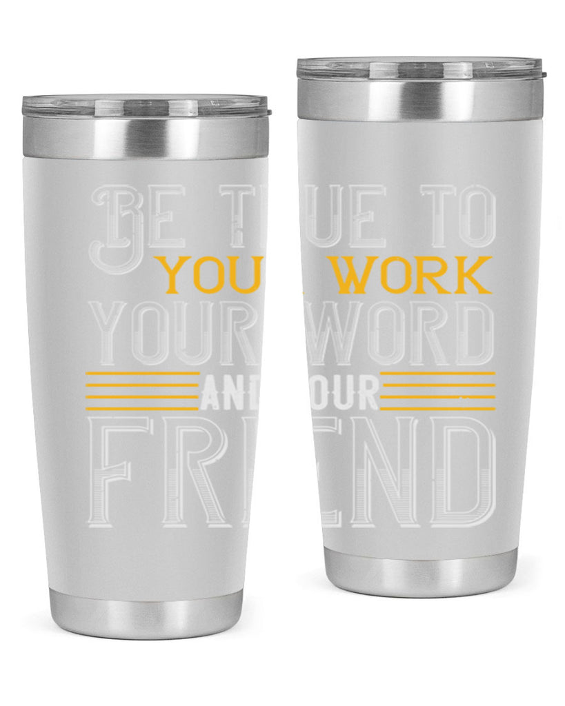 Be true to your work your word and your friend Style 143#- St Patricks Day- Tumbler