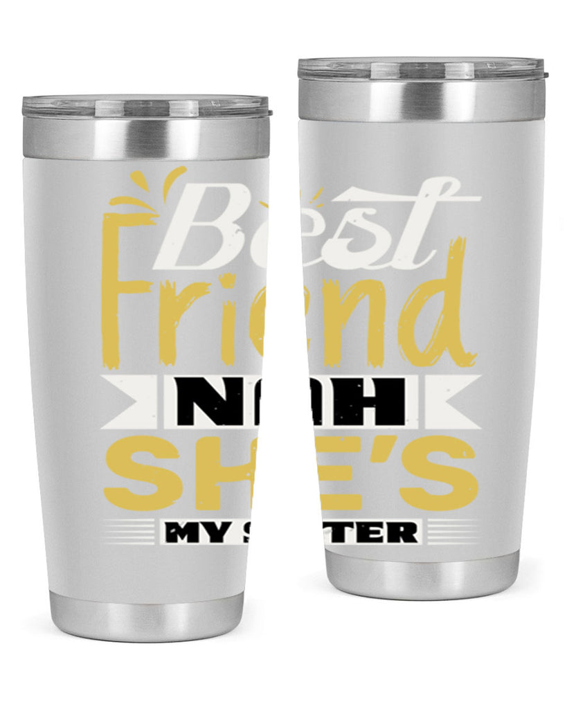 Best friend Nah She’s my sister Style 11#- Best Friend- Tumbler