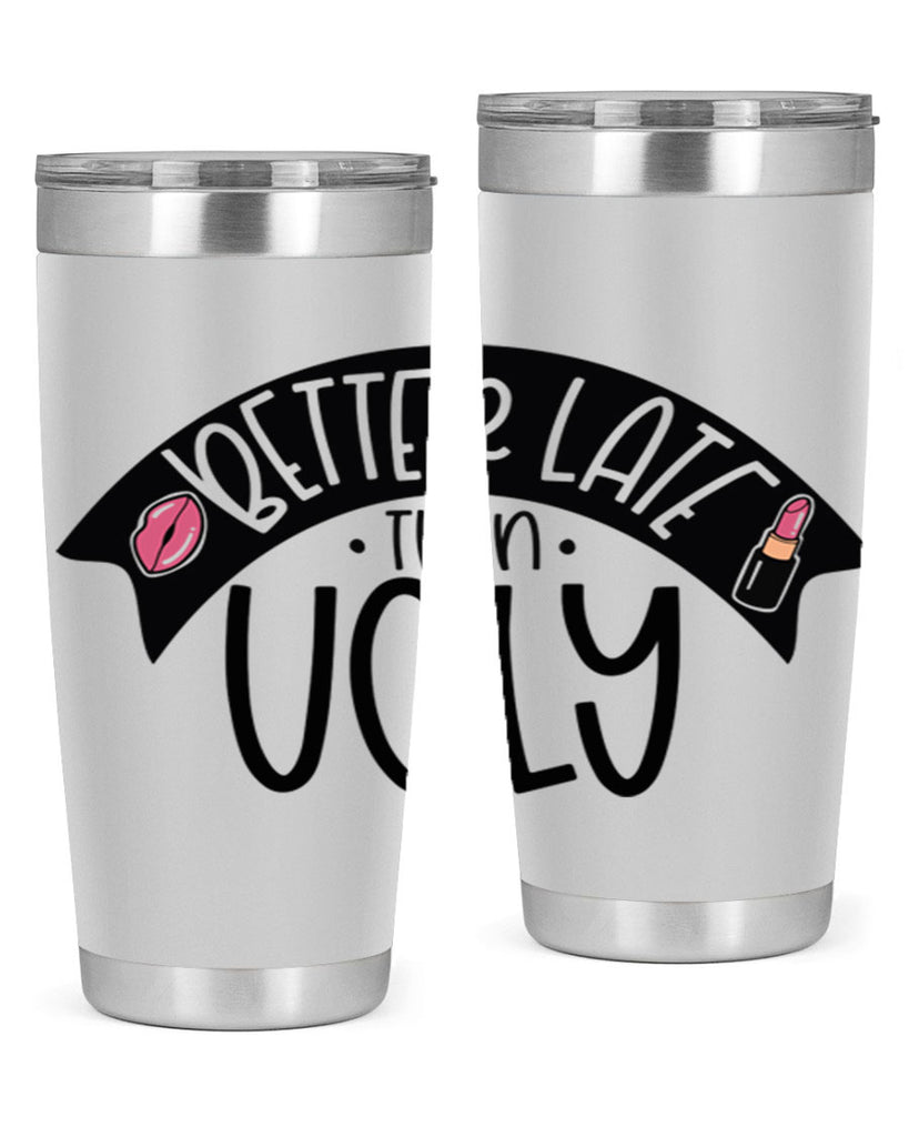 Better Late Than Ugly Style 132#- make up- Tumbler