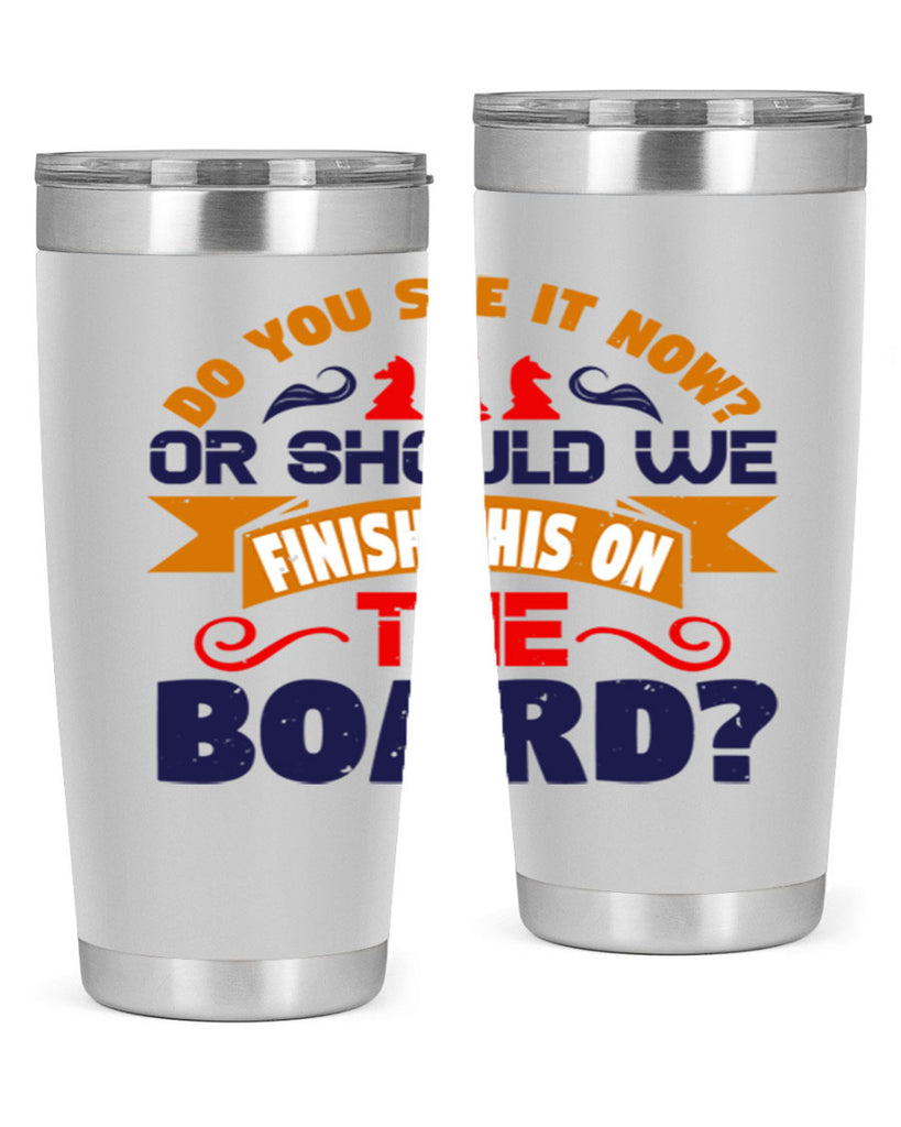 Do you see it now Or should we finish this on the board 2#- chess- Tumbler