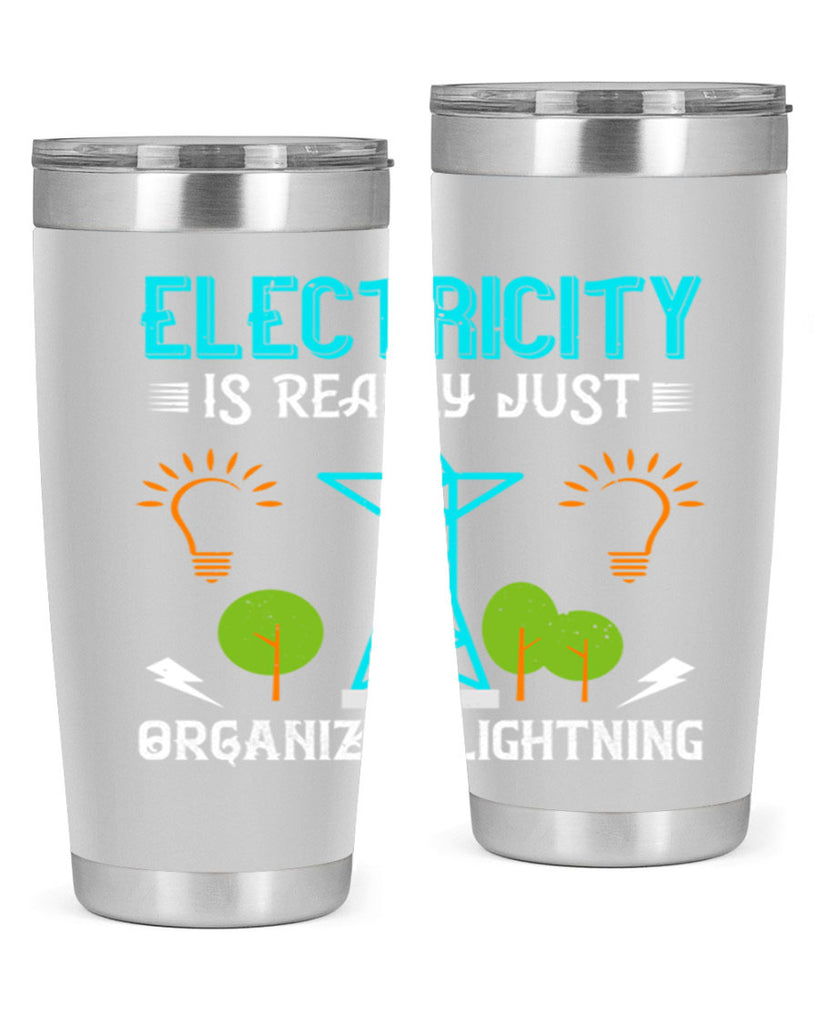 Electricity is really just organized lightning Style 46#- electrician- tumbler
