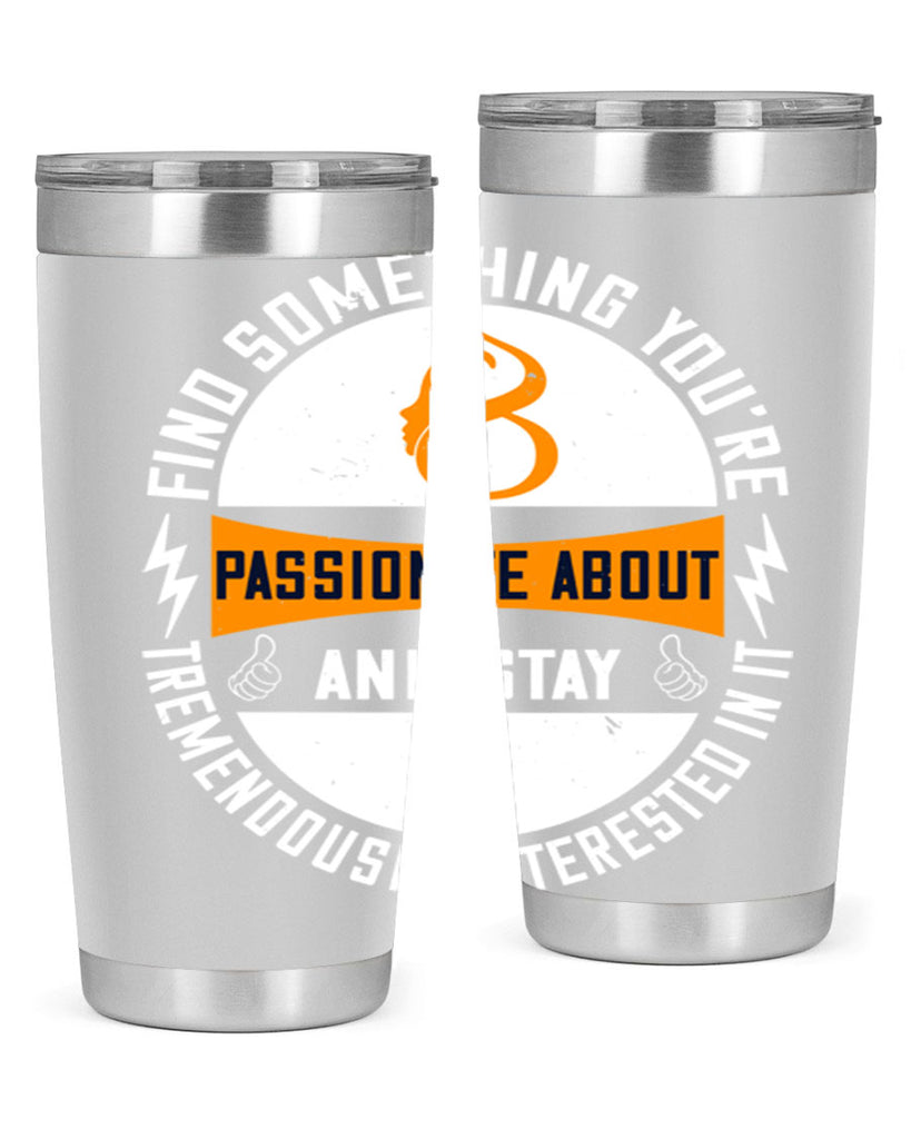 Find something you’re passionate about and stay tremendously interested in it Style 71#- womens day- Tumbler