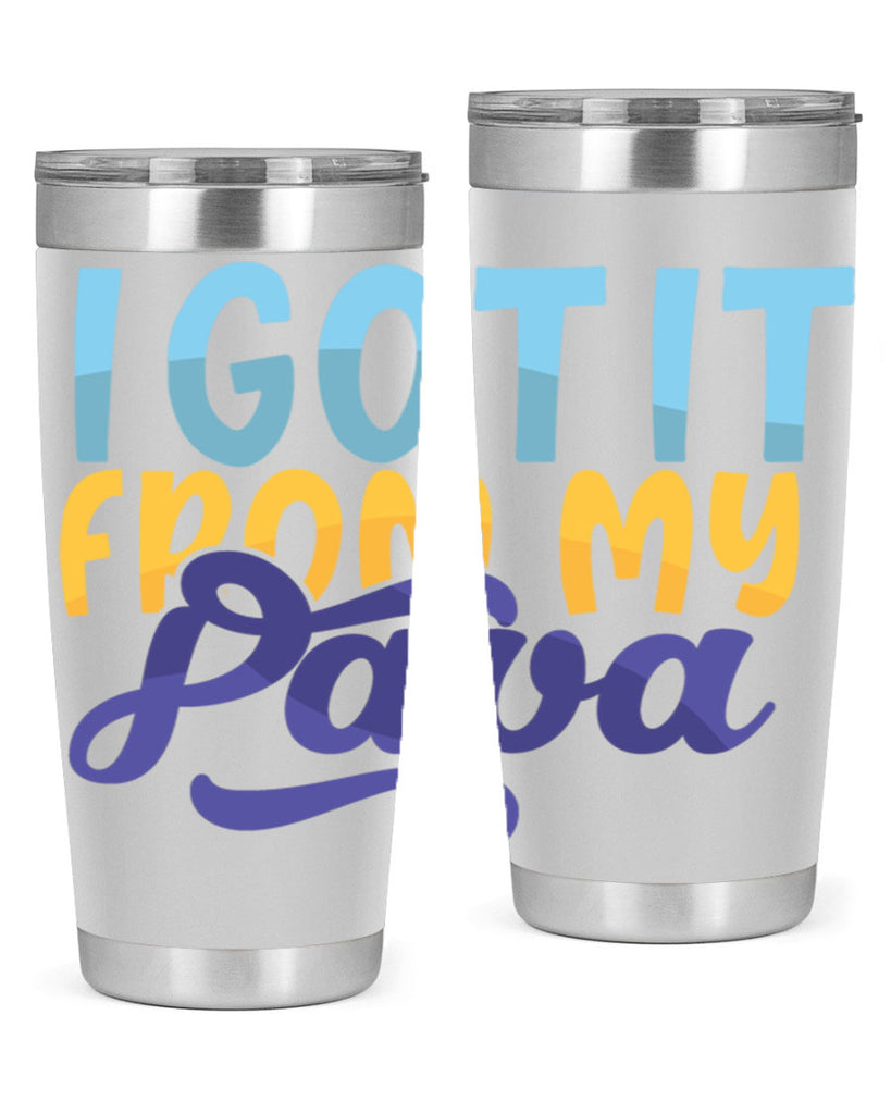 I Got It From My Papa 56#- grandpa - papa- Tumbler