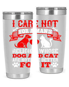 I care not for a man’s religion whose dog and cat are not the better for it Style 193#- dog- Tumbler
