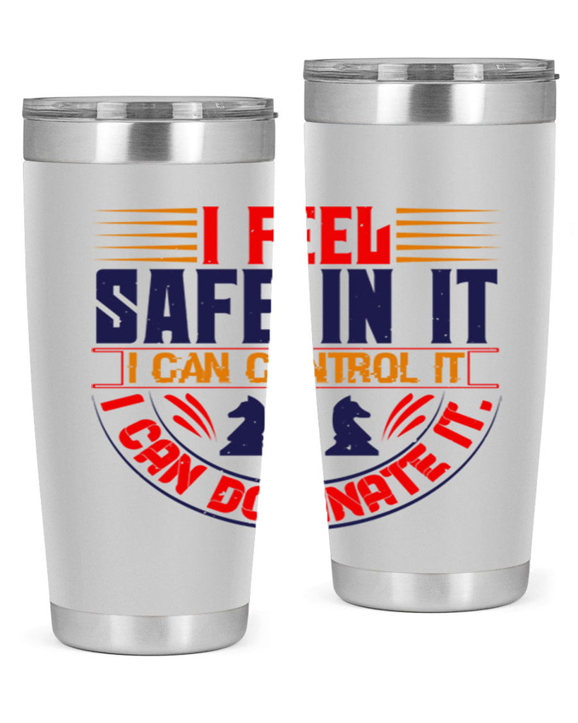 I feel safe in it I can control it I can dominate it 45#- chess- Tumbler