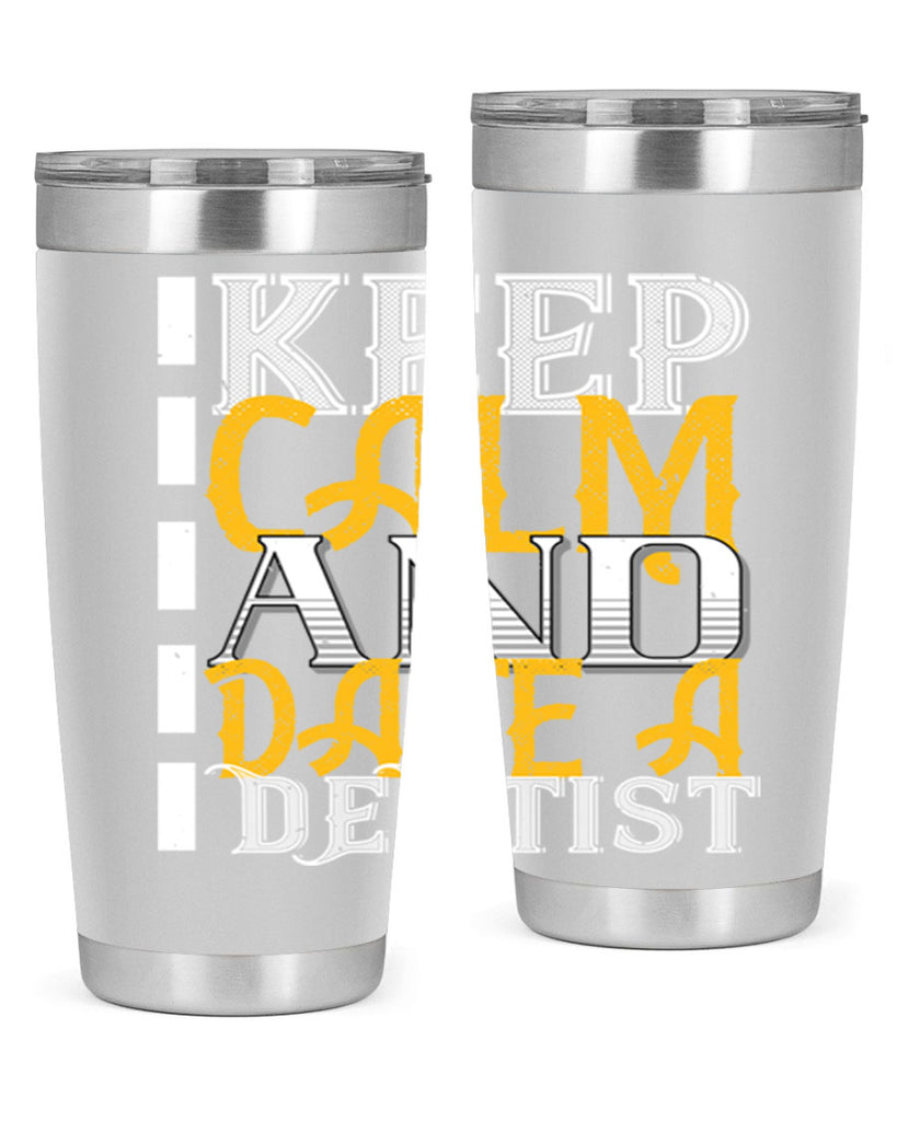 Keep calm and date a dentist Style 29#- dentist- tumbler