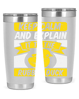 Keep calm and explain it to the rubber duck Style 31#- duck- Tumbler