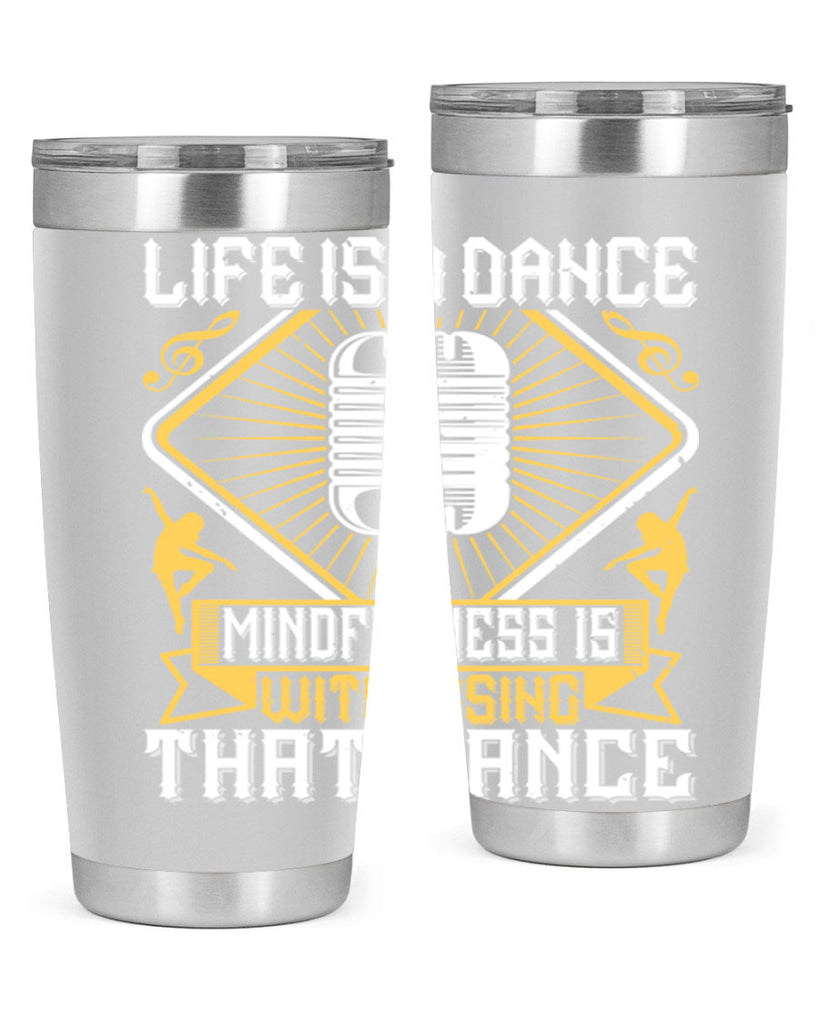 Life is a dance Mindfulness is witnessing that dance 24#- dance- Tumbler