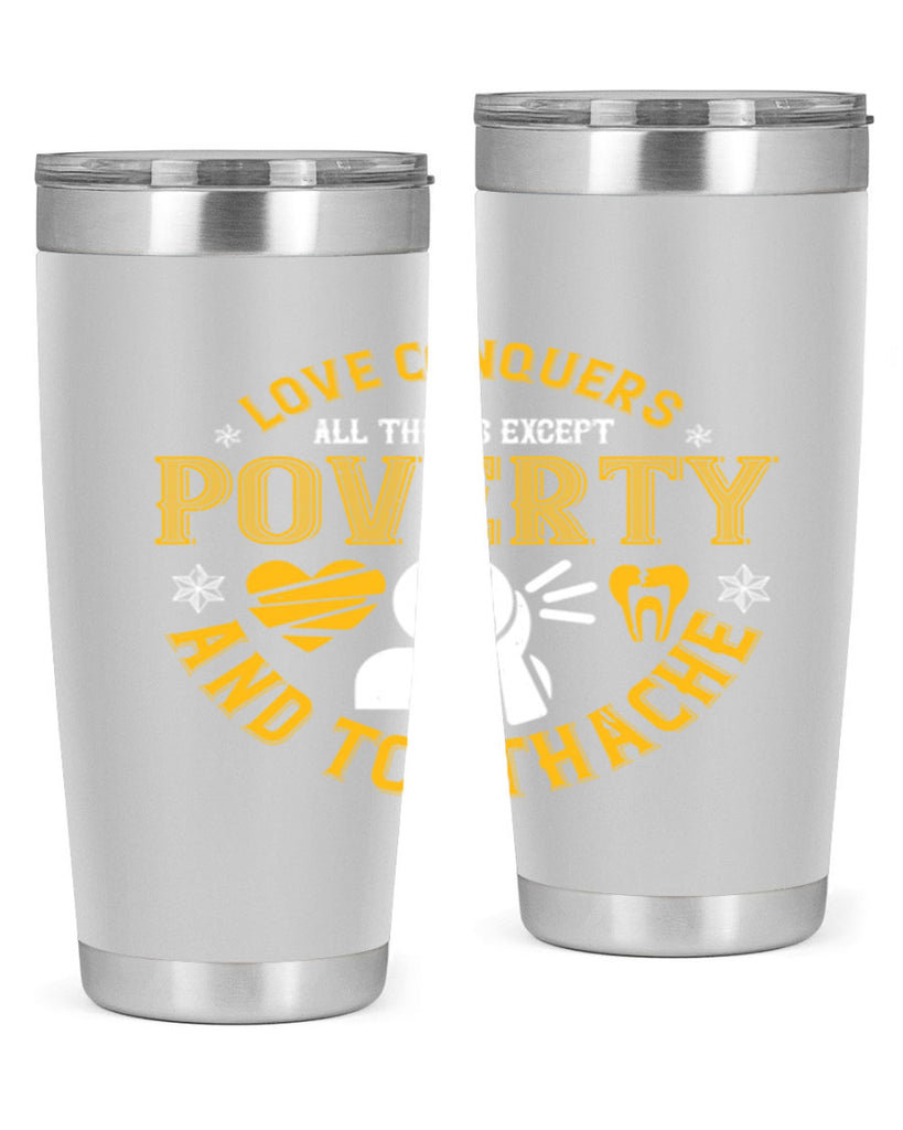 Love conquers all things except poverty and toothache Style 26#- dentist- tumbler