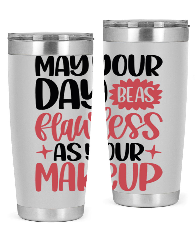 May Your Day Be As Flawless As Your Makeup Style 37#- make up- Tumbler