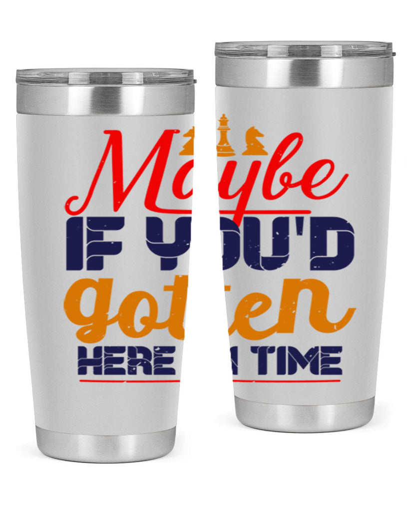 Maybe if youd gotten here on time 24#- chess- Tumbler