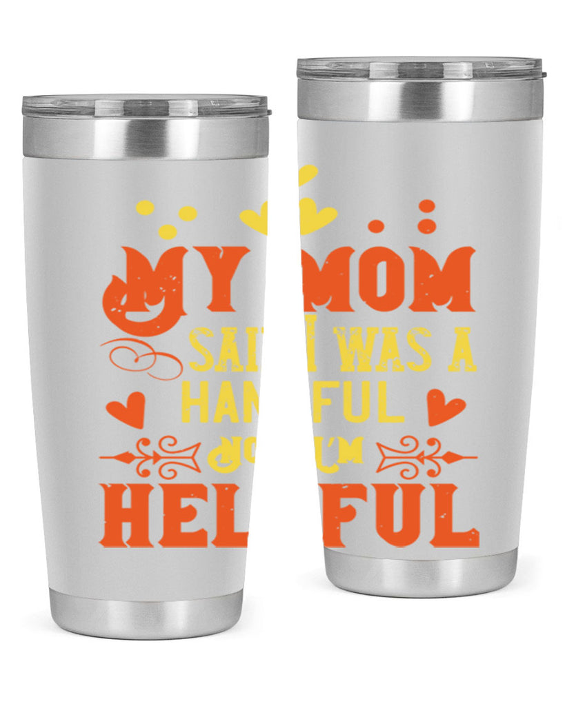 My mom said I was a handful Now I’m helpful Style 25#- baby- Tumbler