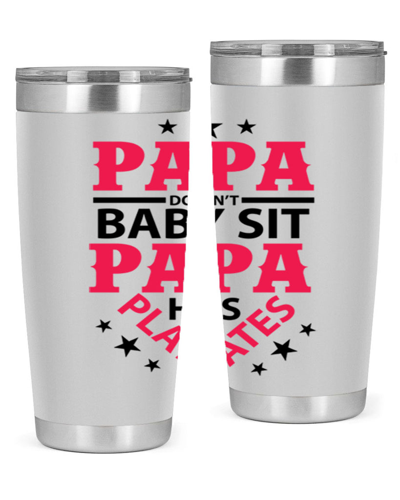 Papa Doesnt baby sit papa 117#- grandpa - papa- Tumbler