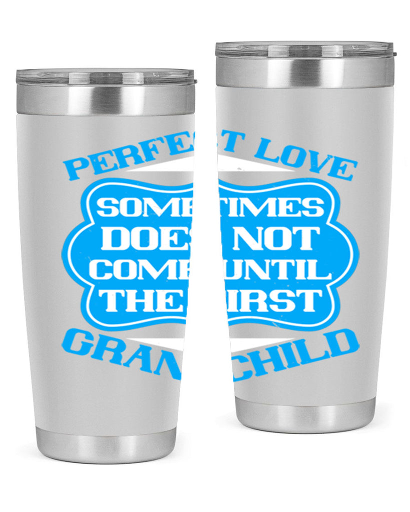 Perfect love sometimes does not come until the first grandchild 53#- grandma - nana- Tumbler