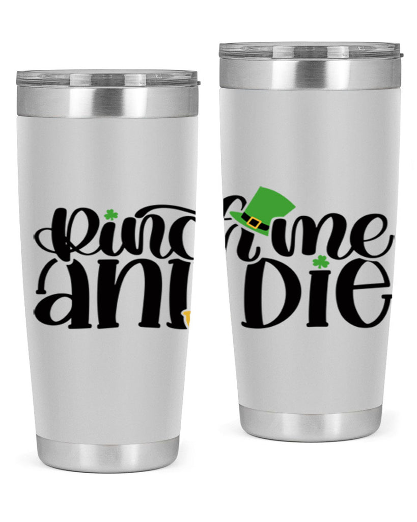 Pinch Me And Die Style 39#- St Patricks Day- Tumbler