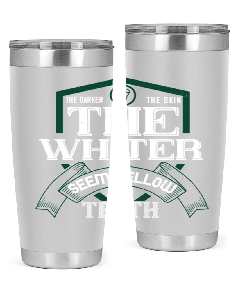 The darker the skin the whiter seem yellow teeth Style 16#- dentist- tumbler