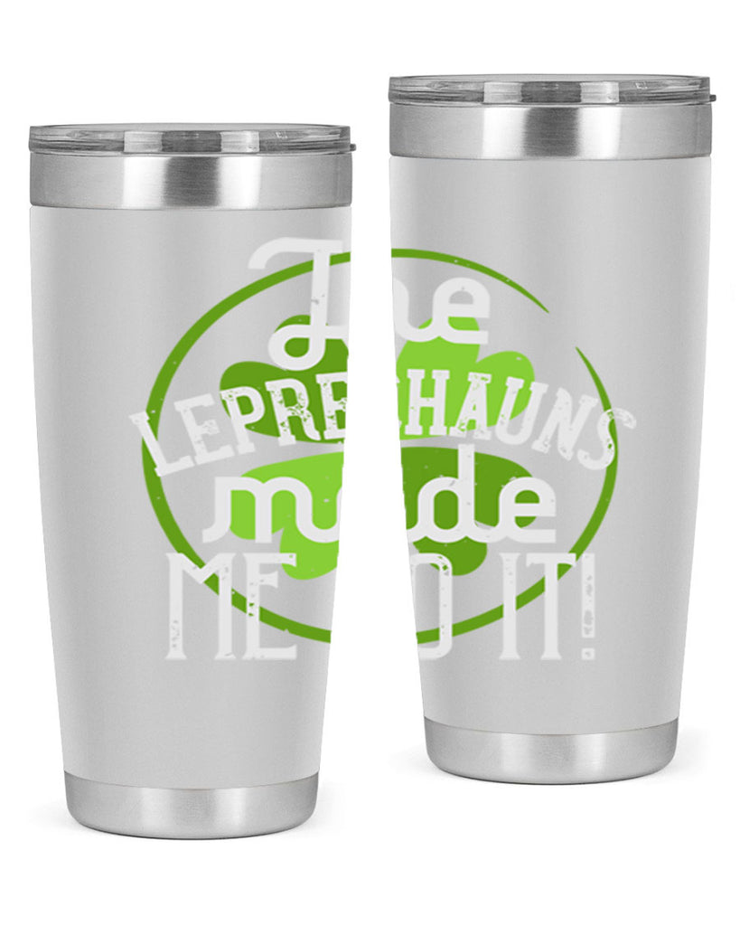 The leprechauns made me do it Style 11#- St Patricks Day- Tumbler