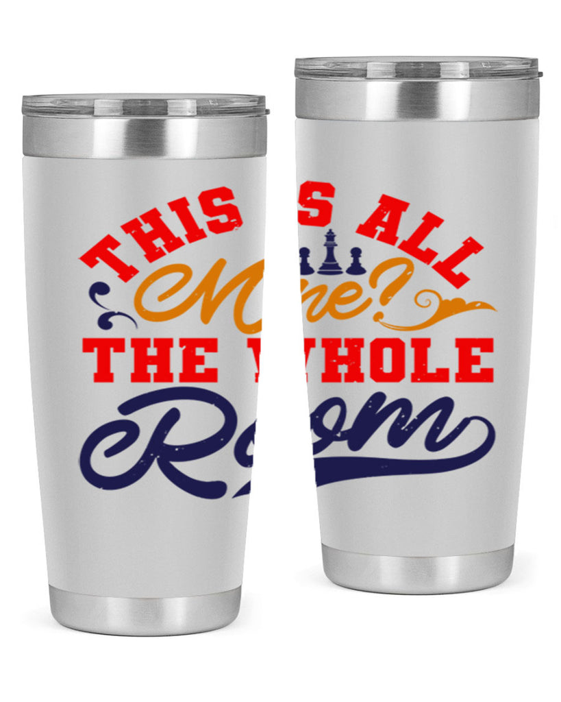 This is all mine The whole room 18#- chess- Tumbler