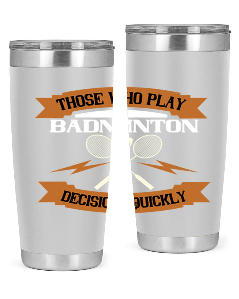 Those who play badminton well take decisions 1792#- badminton- Tumbler