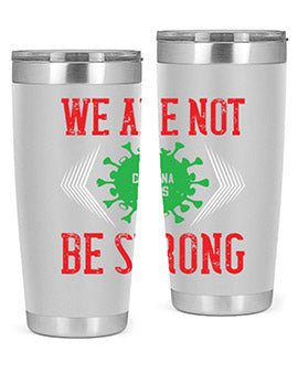 We are not be strong Style 12#- corona virus- Tumbler