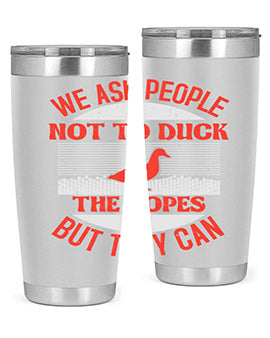 We ask people not to duck the ropes but they can Style 11#- duck- Tumbler