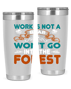 Work is not a bear, it won’t go into the forest 79#- Bears- Tumbler
