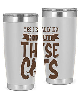Yes I Really Do Need All These Cats Style 25#- cat- Tumbler