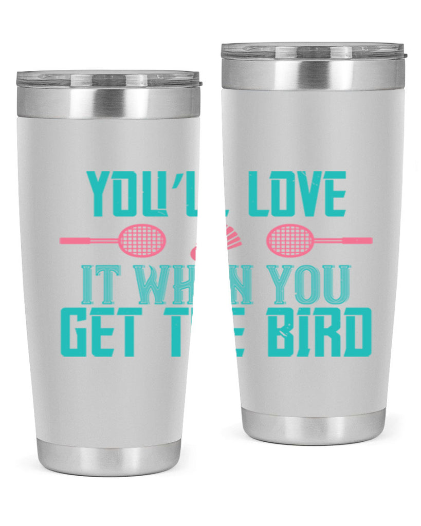 You’ll love it when you get the bird 1733#- badminton- Tumbler
