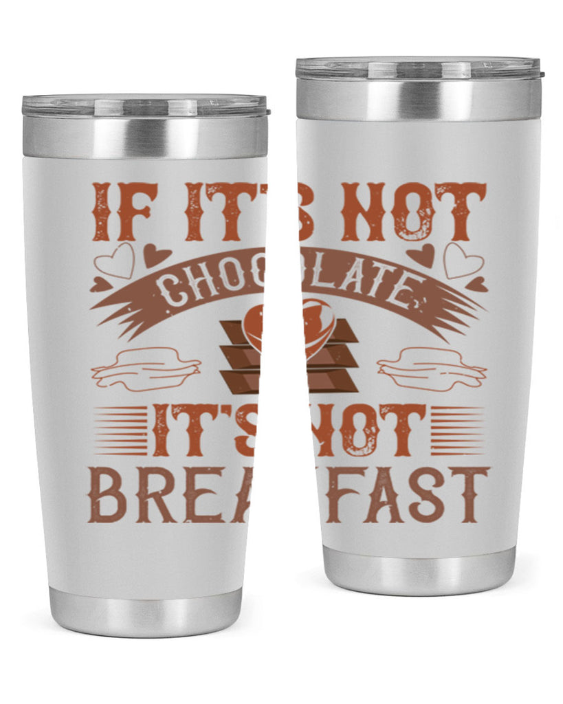 “if its not chocolate its not breakfast 7#- chocolate- Tumbler