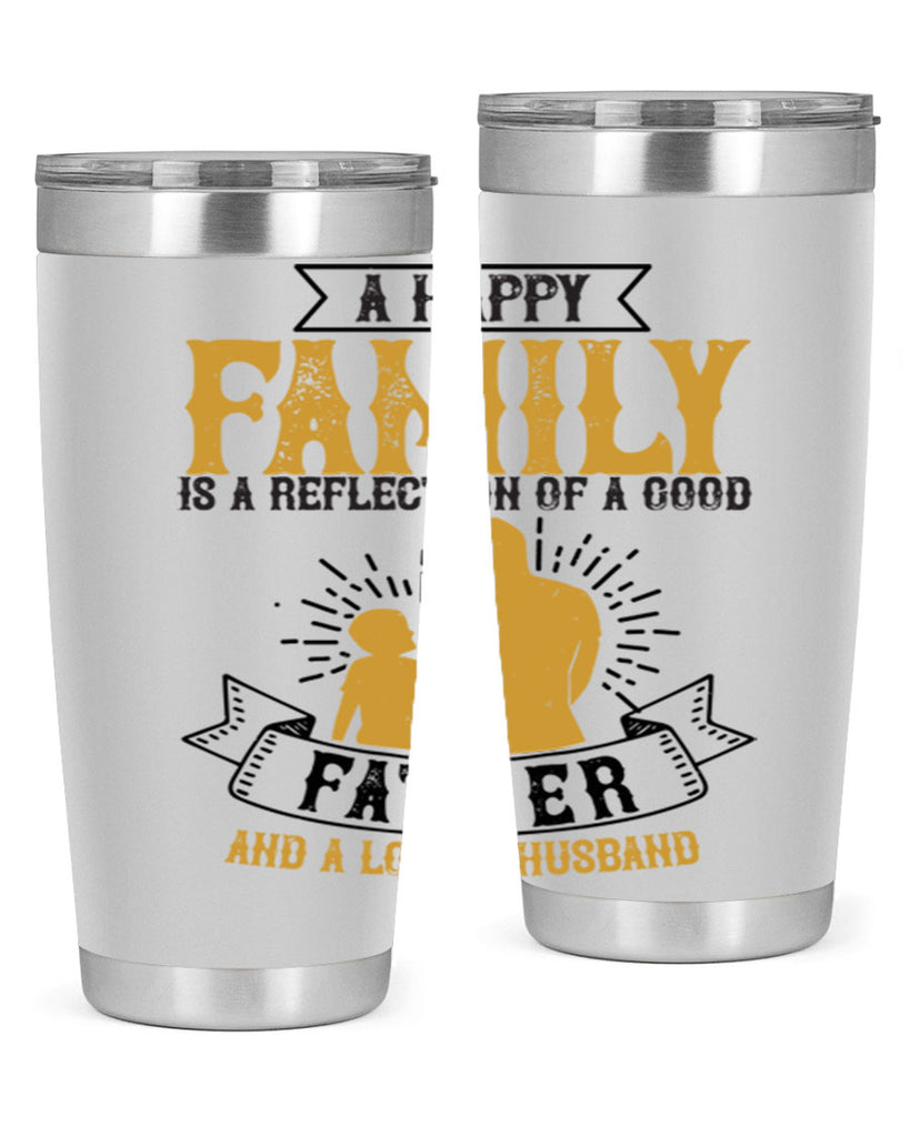 a happy family is a reflection of a good father and a loving husband 200#- fathers day- Tumbler