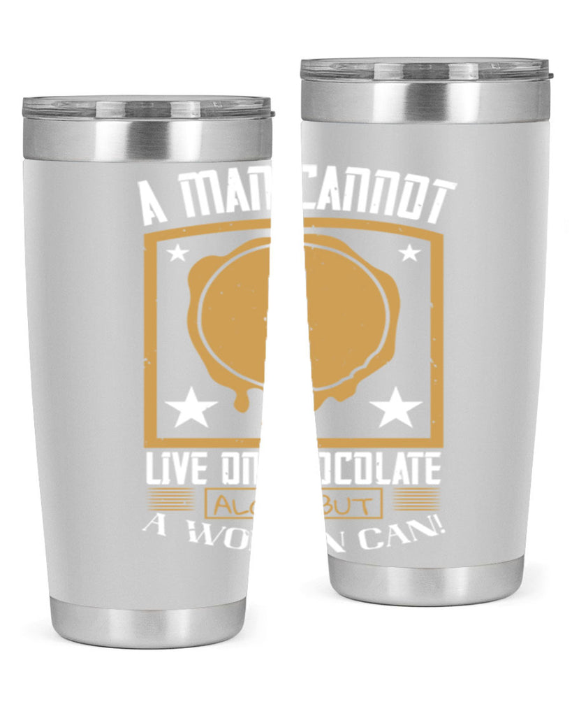 a man cannot live on chocolate alonebut a woman can 39#- chocolate- Tumbler