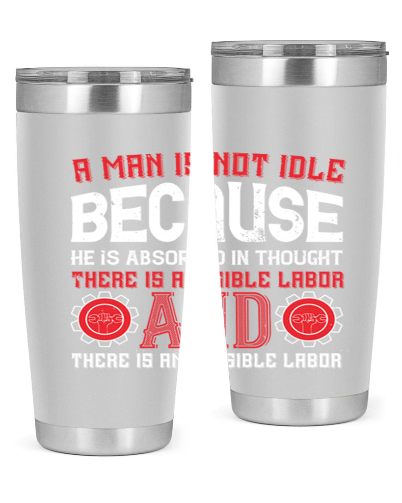 a man is not idle because he is absorbed in thought there is a visible labor invisible labor 48#- labor day- Tumbler