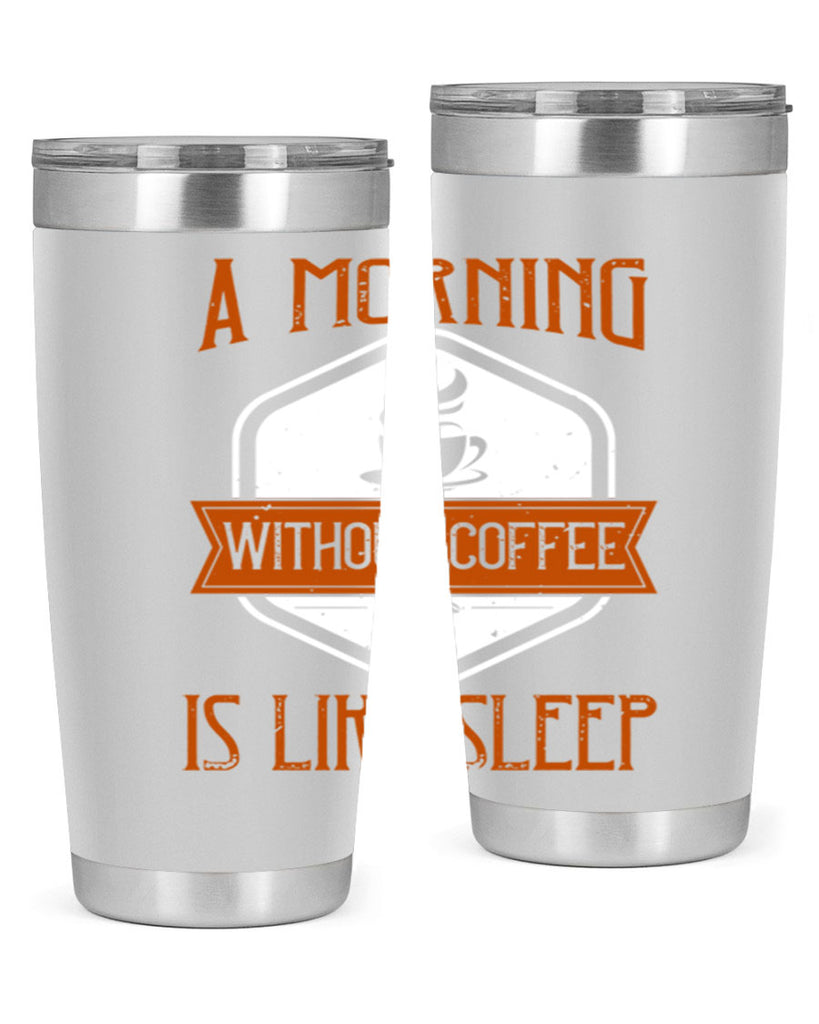 a morning without coffee is like sleep 240#- coffee- Tumbler
