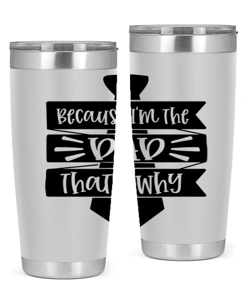 because im the dad thats why 74#- fathers day- Tumbler