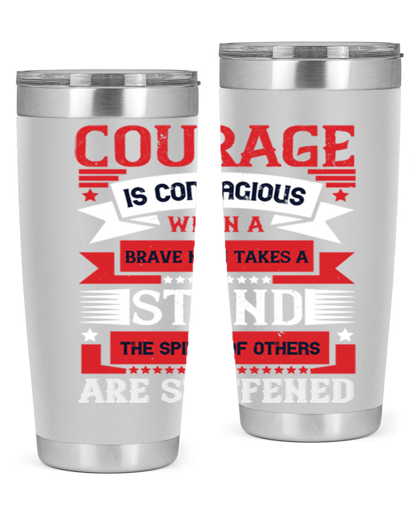courage is contagious when a brave man takes a stand the spines of others are stiffened 66#- Veterns Day- Tumbler