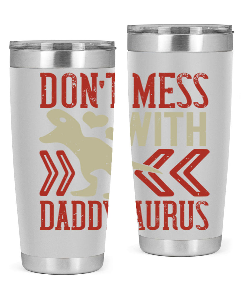 dont mess with daddysaurus 228#- fathers day- Tumbler