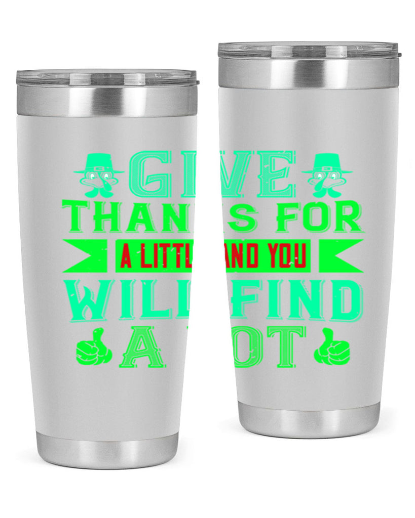 give thanks for a little and you will find a lot 43#- thanksgiving- Tumbler