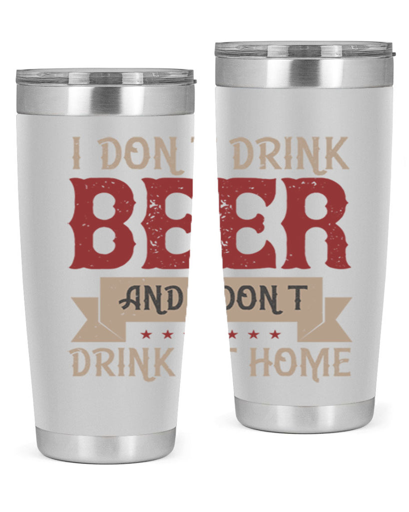 i dont drink beer and i dont drink at home 83#- beer- Tumbler
