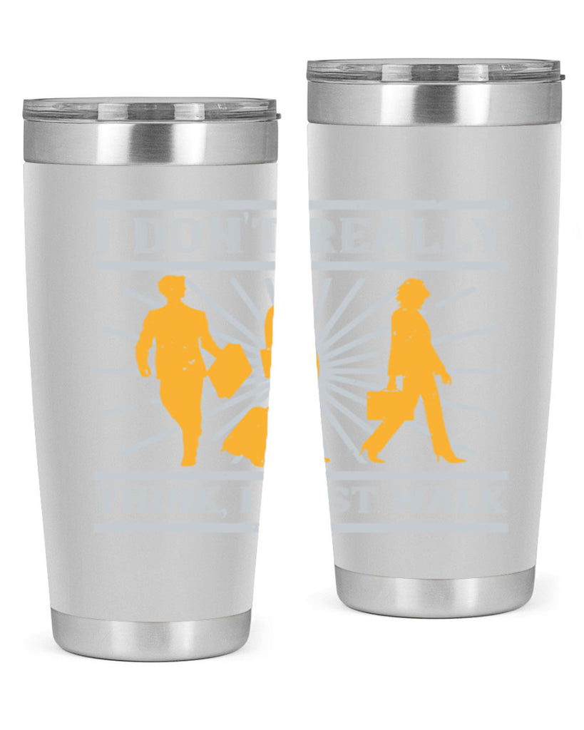 i dont really think i just walk 79#- walking- Tumbler