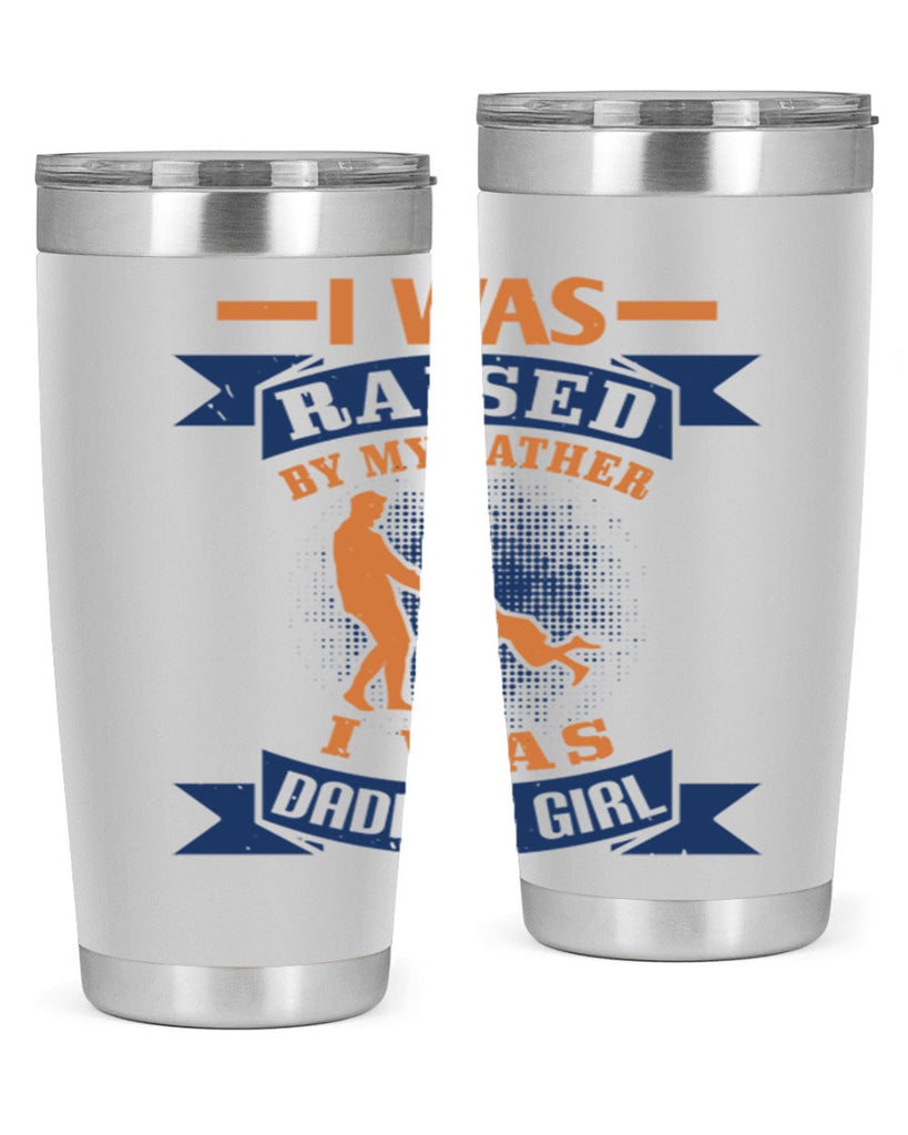 i was raised by my father 212#- fathers day- Tumbler