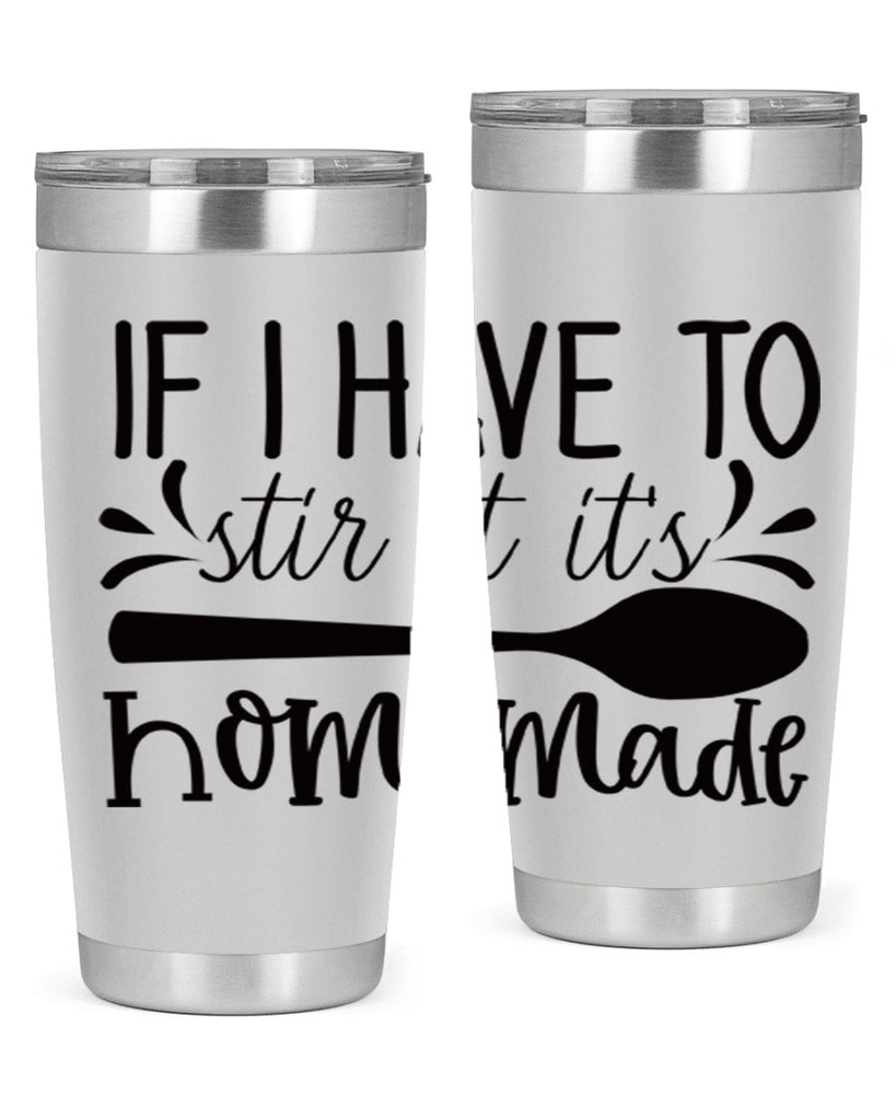 if i have to stir it its homemade 31#- kitchen- Tumbler