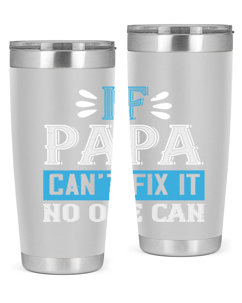 if papa cant fix it no one can 32#- grandpa - papa- Tumbler