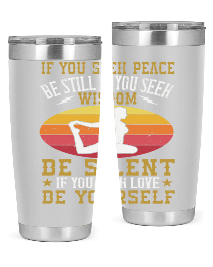 if you seek peace be still if you seek wisdom be silent if you seek love be yourself 86#- yoga- Tumbler
