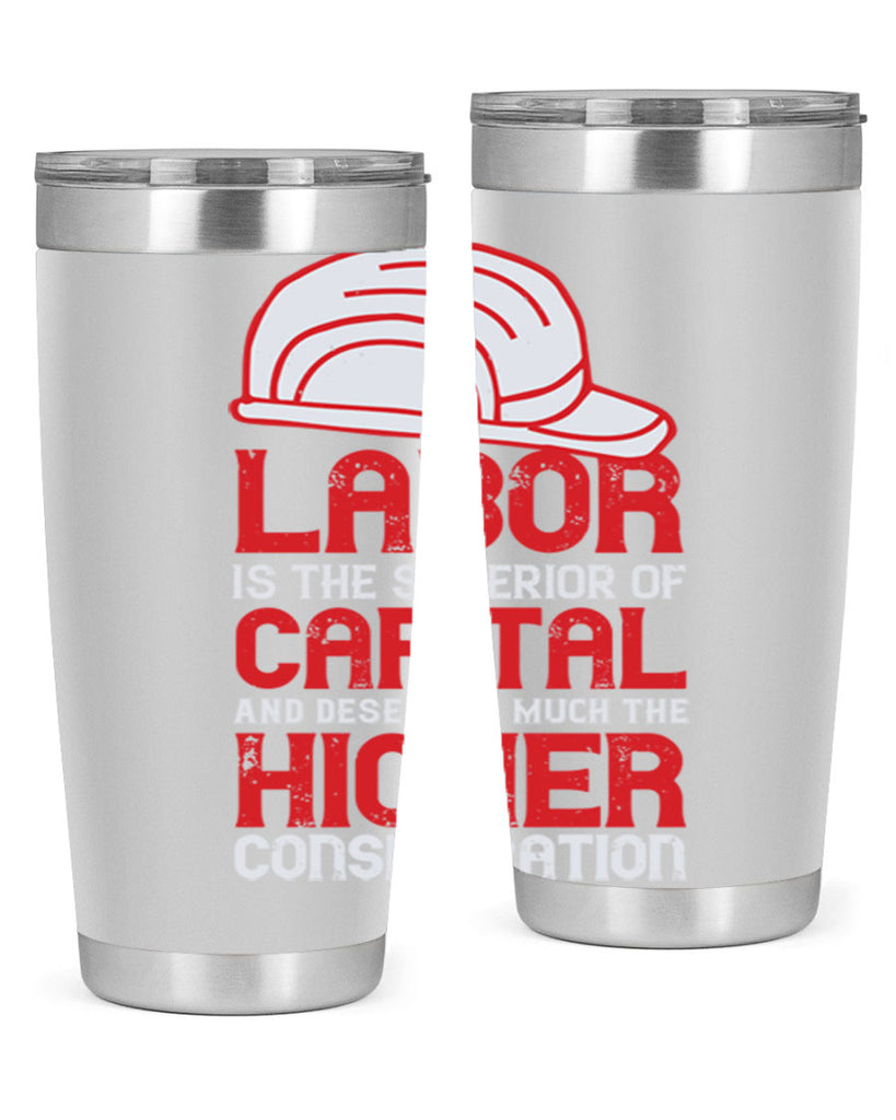 labor is the superior of capital and deserves much the higher consideration 27#- labor day- Tumbler