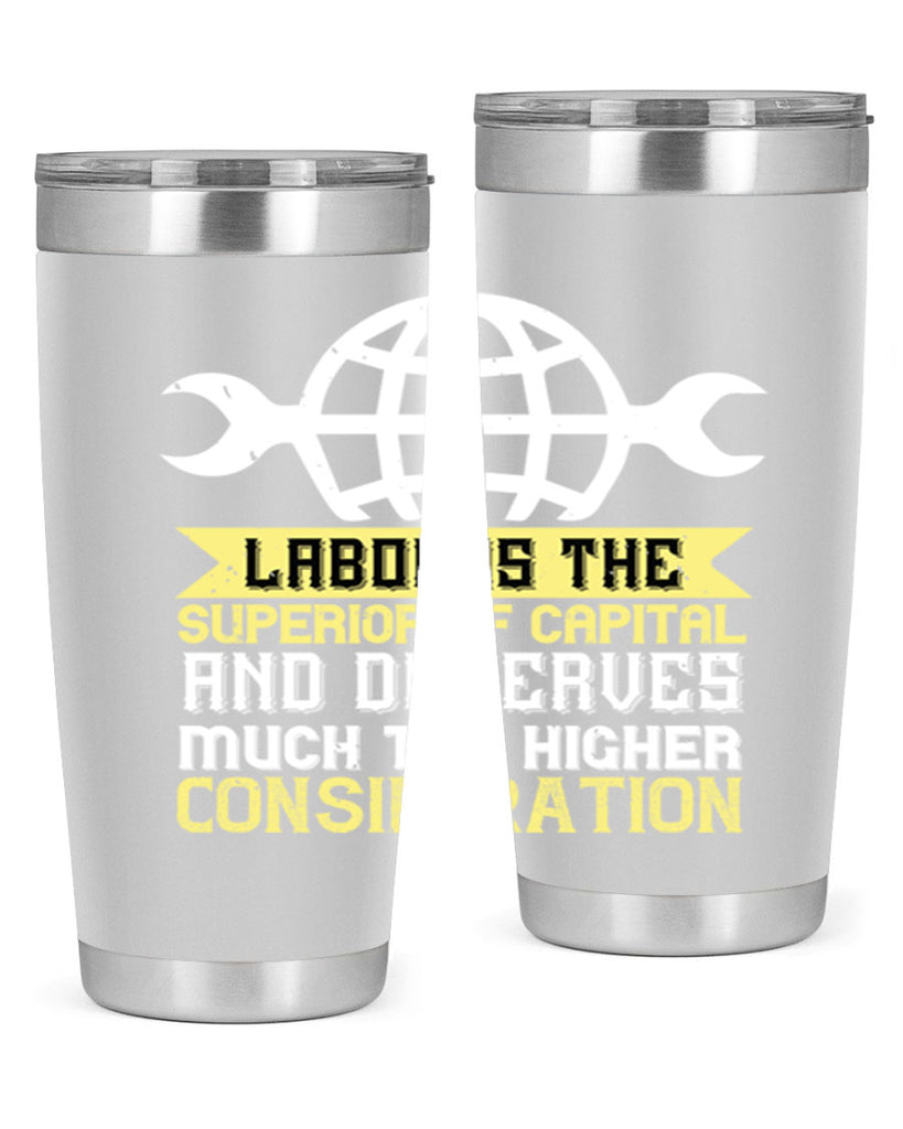 labor is the superior of capital and deserves much the higher consideration 28#- labor day- Tumbler