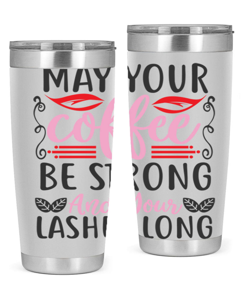 may your coffee be strong and your lashes long Style 151#- make up- Tumbler